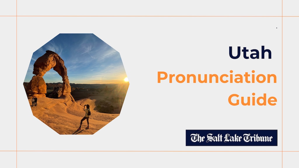 (Kelly Cannon | The Salt Lake Tribune) Utah's pronunciation guide.