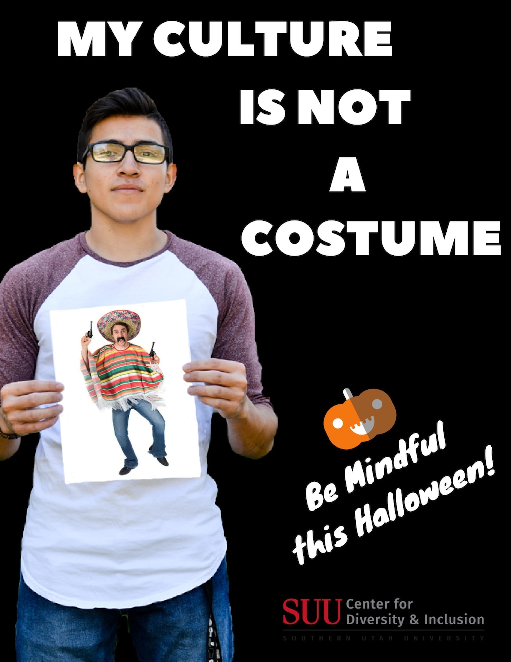 (Photo courtesy of Southern Utah University) The Center for Diversity and Inclusion at Utah’s Southern Utah University’s has launched a “My Culture is not a Costume” campaign on campus, featuring SUU students holding photos of racial and ethnic Halloween costumes in an attempt to raise awareness of cultural sensitivity. The images were posted online and around the Cedar City campus on Friday.