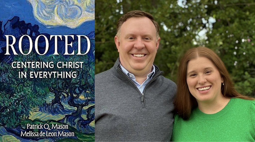 (Patrick Mason) Patrick and Melissa Mason have a new book, "Rooted: Centering Christ in Everything."