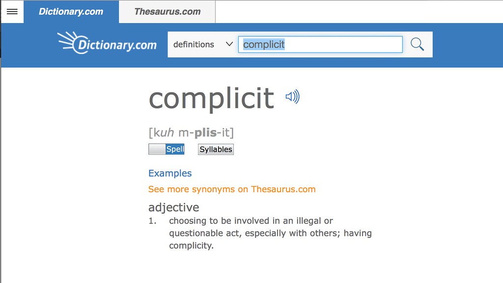 (Dictionary.com | The Associated Press) This undated screen shot provided by Dictionary.com shows the word "complicit," on the Dictionary.com website. Russian election influence, the ever-widening sexual harassment scandal, mass shootings and the opioid epidemic helped elevate the word "complicit" as Dictionary.com's word of the year. One of the site's lexicographers, Jane Solomon, said ahead of Monday's announcement that lookups of the word increased nearly 300 percent over last year. She said "complicit" hit just about every hot button of the year, from politics to natural disasters.